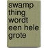 Swamp Thing wordt een hele grote
