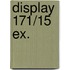 Display 171/15 EX.