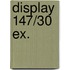 Display 147/30 EX.