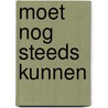 Moet nog steeds kunnen door Herman Pleij