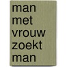Man met vrouw zoekt man door Wilfred Ploeg