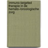 Immuno-targeted therapie in de hemato-/oncologische zorg by Unknown