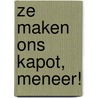 Ze maken ons KAPOT, meneer! door Rebekka Rogiest
