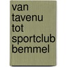 van TAVENU tot Sportclub Bemmel door Michel Bongers