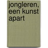 Jongleren, een kunst apart by Gerard Plaggenmarsch