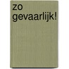 Zo gevaarlijk! door Urbanus