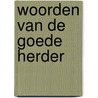 Woorden van de goede Herder by Charles Haddon Spurgeon