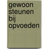 Gewoon steunen bij opvoeden door P.A. Hoegen