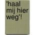 'Haal mij hier weg'!