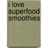 I love superfood smoothies