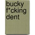 Bucky f*cking Dent