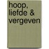 Hoop, liefde & vergeven