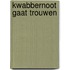 Kwabbernoot gaat trouwen