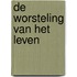 De worsteling van het leven