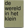 De wereld in het klein by Diederick Wildeman