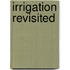 Irrigation revisited