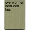 Overwonnen door een kus door Maisey Yates