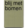 Blij met bomen by Jan van Ginkel