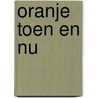 Oranje toen en nu door Matty Verkamman