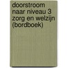 Doorstroom naar niveau 3 Zorg en Welzijn (bordboek) by Unknown