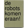 De robots komen eraan! door Wouter van Bergen
