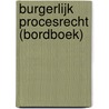 Burgerlijk procesrecht (bordboek) door Onbekend