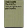 Toegepaste chemische thermodynamica, seminaries door Creemers Claude