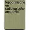 Topografische en radiologische anatomie door Rega Filip