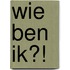 Wie ben ik?!