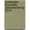 Wetteksten Financiële Dienstverlening 2016 door Onbekend