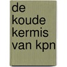 De koude kermis van KPN by Patrick Bernhart