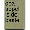 Opa Appel is de beste door Janneke Schotveld