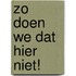 Zo doen we dat hier niet!