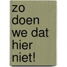 Zo doen we dat hier niet! by John Kotter