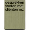 Gesprekken voeren met cliënten MZ by Unknown