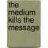 The medium kills the message