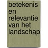 Betekenis en relevantie van het landschap by Leon Stoffelen