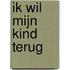 Ik wil mijn kind terug