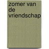 Zomer van de vriendschap by Volker Weidermann