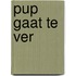 Pup gaat te ver