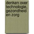 Denken over technologie, gezondheid en zorg