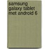 Samsung galaxy tablet met android 6