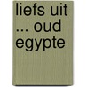 Liefs uit ... oud Egypte door Marianne Notschaele-den Boer