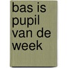 Bas is pupil van de week door Vrouwke Klapwijk