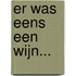 Er was eens een wijn...