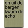 En uit de bergen kwam de echo door Khaled Hosseini