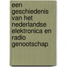 Een geschiedenis van het Nederlandse Elektronica en Radio Genootschap by Eric Berkers