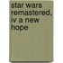 Star Wars Remastered, IV A new hope