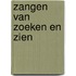 Zangen van zoeken en zien