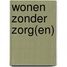 Wonen zonder zorg(en) by Pieter Graaff